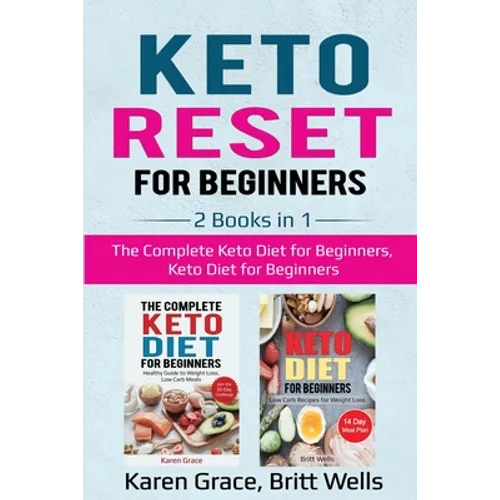 Keto Reset for Beginners: 2 Books in 1: The Complete Keto Diet for Beginners, Keto Diet for Beginners - Paperback