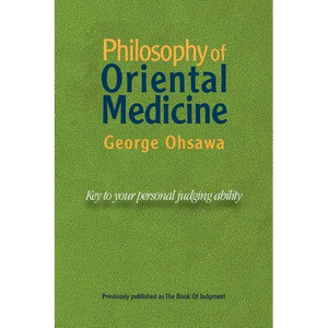 Philosophy of Oriental Medicine: Key to Your Personal Judging Ability - Paperback