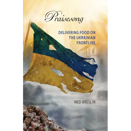 Praisesong: Delivering Food on the Ukrainian Frontline - Paperback