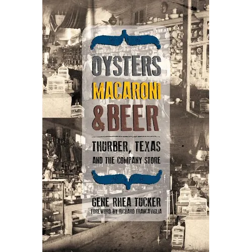 Oysters, Macaroni, and Beer: Thurber, Texas, and the Company Store - Hardcover