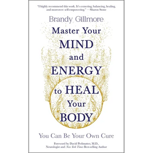 Master Your Mind and Energy to Heal Your Body: You Can Be Your Own Cure - Paperback