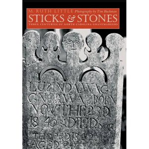 Sticks and Stones: Three Centuries of North Carolina Gravemarkers - Paperback