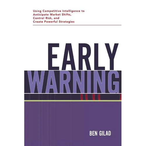 The Early Warning: Using Competitive Intelligence to Anticipate Market Shifts, Control Risk, and Create Powerful Strategies - Paperback