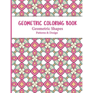 Geometric Coloring Book: Relaxing and Stress Relieving Adult Meditation Pattern Coloring Book for Adult with Geometric Designs and Pattern - Paperback