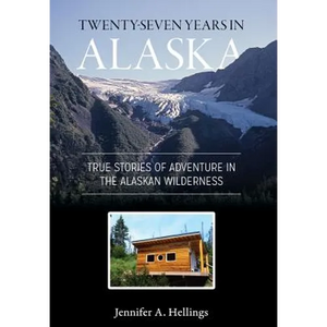 Twenty-Seven Years in Alaska: True Stories of Adventure in the Alaskan Wilderness - Hardcover
