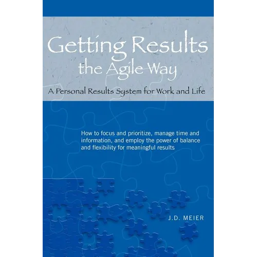 Getting Results the Agile Way: A Personal Results System for Work and Life - Paperback