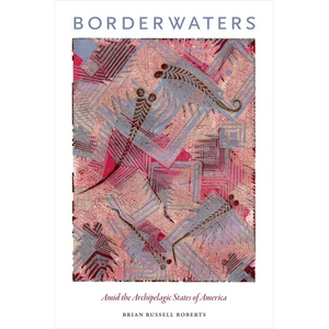 Borderwaters: Amid the Archipelagic States of America - Paperback