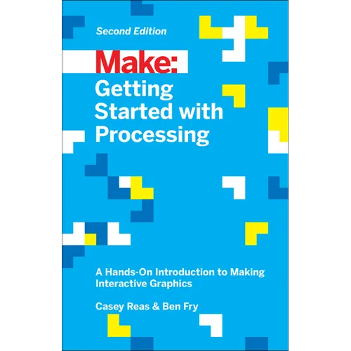 Getting Started with Processing: A Hands-On Introduction to Making Interactive Graphics - Paperback