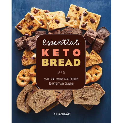 Essential Keto Bread: Sweet and Savory Baked Goods to Satisfy Any Craving - Paperback