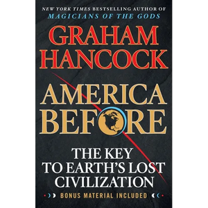 America Before: The Key to Earth's Lost Civilization - Paperback