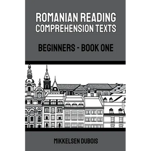 Romanian Reading Comprehension Texts: Beginners - Book One - Paperback