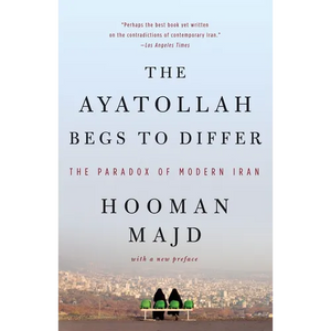 The Ayatollah Begs to Differ: The Paradox of Modern Iran - Paperback