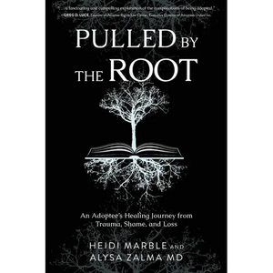 Pulled by the Root: An Adoptee's Healing Journey From Trauma, Shame, and Loss - Paperback