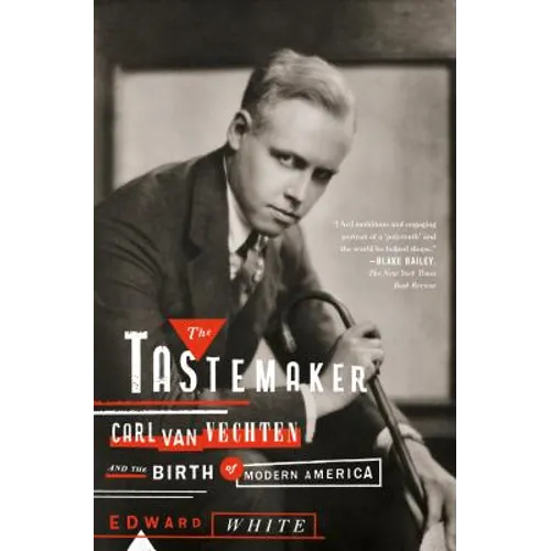 The Tastemaker: Carl Van Vechten and the Birth of Modern America - Paperback