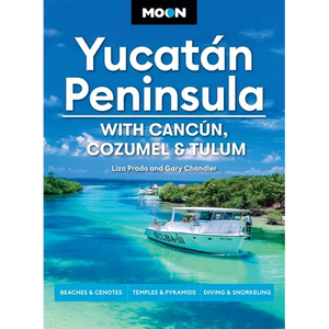 Moon Yucatán Peninsula: With Cancún, Cozumel & Tulum: Beaches & Cenotes, Temples & Pyramids, Diving & Snorkeling - Paperback