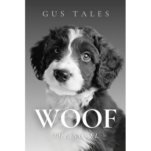 Woof - The Novel: A Literary Masterpiece in Your Dog's Native Tongue 100,000 Woofs Perfect Funny Gag Holiday Gift for Dog Lovers and Pet Owners - Paperback