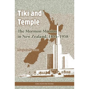 Tiki and Temple: The Mormon Mission in New Zealand, 1854-1958 - Paperback
