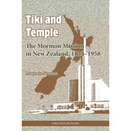 Tiki and Temple: The Mormon Mission in New Zealand, 1854-1958 - Paperback