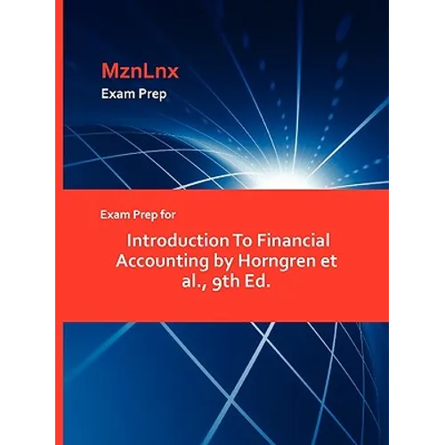 Exam Prep for Introduction To Financial Accounting by Horngren et al., 9th Ed. - Paperback