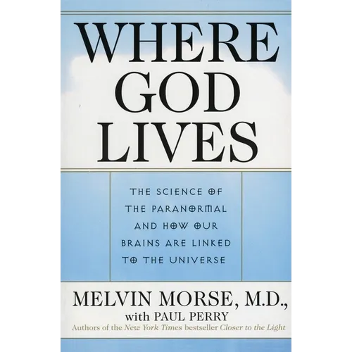Where God Lives: The Science of the Paranormal and How Our Brains Are Linked to the Universe - Paperback