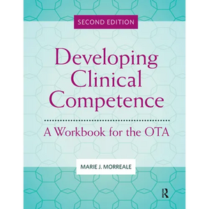 Developing Clinical Competence: A Workbook for the Ota - Paperback