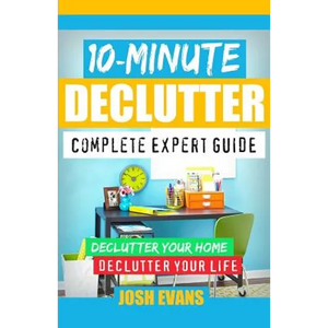 10-Minute Declutter: Complete Expert Guide: Declutter Your Home. Declutter Your Life. - Paperback