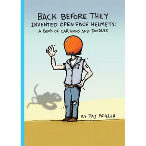Back Before They Invented Open Face Helmets: A Book of Cartoons and Doodles - Paperback