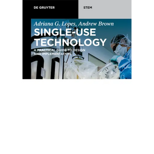 Single-Use Technology: A Practical Guide to Design and Implementation - Paperback