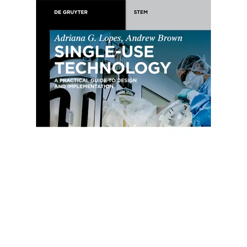 Single-Use Technology: A Practical Guide to Design and Implementation - Paperback