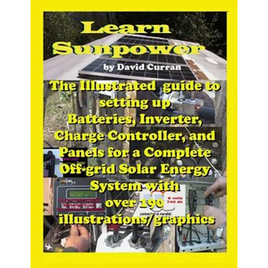 Learn Sun Power: The Illustrated guide to setting up Batteries, Inverter, Charge Controller, and Panels for a Complete Off-grid Solar E - Paperback