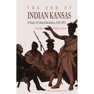 The End of Indian Kansas: A Study of Cultural Revolution, 1854-1871 - Paperback