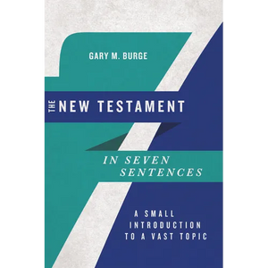 The New Testament in Seven Sentences: A Small Introduction to a Vast Topic - Paperback