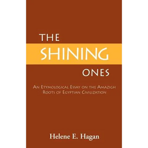 The Shining Ones: An Etymological Essay on the Amazigh Roots of Egyptian Civilization - Paperback