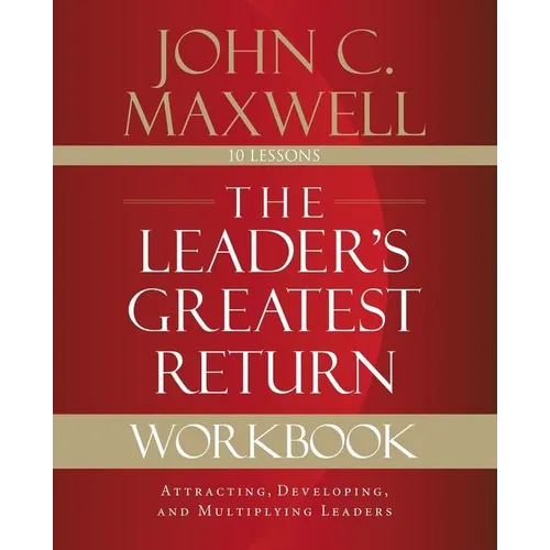 The Leader's Greatest Return Workbook: Attracting, Developing, and Multiplying Leaders - Paperback