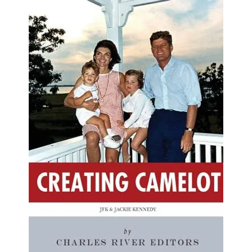 Creating Camelot: John F. Kennedy & Jackie Kennedy - Paperback