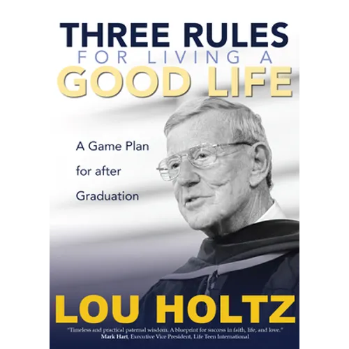 Three Rules for Living a Good Life: A Game Plan for After Graduation - Paperback