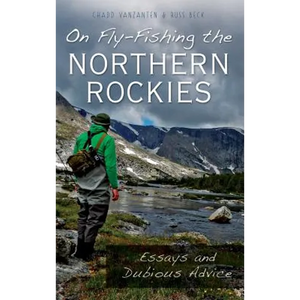 On Fly-Fishing the Northern Rockies: Essays and Dubious Advice - Hardcover