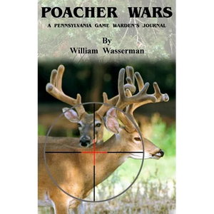 Poacher Wars: A Pennsylvania Game Warden's Journal - Paperback