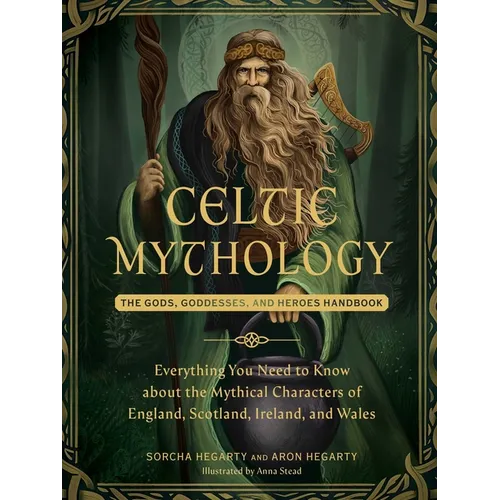 Celtic Mythology: The Gods, Goddesses, and Heroes Handbook - Hardcover