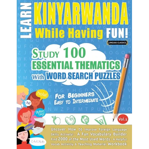 Learn Kinyarwanda While Having Fun! - For Beginners: Easy to Intermediate - Study 100 Essential Thematics with Word Search Puzzles - Vol.1 - Paperback