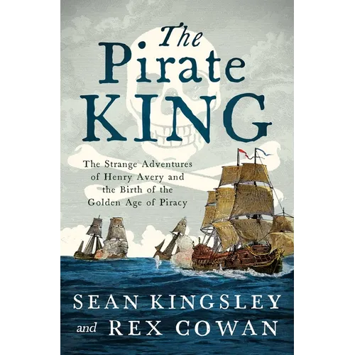 The Pirate King: The Strange Adventures of Henry Avery and the Birth of the Golden Age of Piracy - Paperback