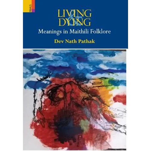 Living & Dying: Meanings In Maithili Folklore - Hardcover