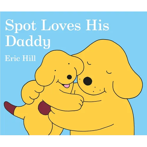 Spot Loves His Daddy - Board Book