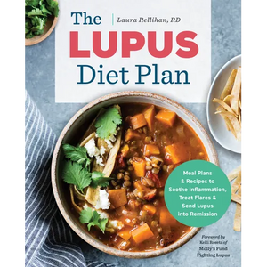 The Lupus Diet Plan: Meal Plans & Recipes to Soothe Inflammation, Treat Flares, and Send Lupus Into Remission - Paperback