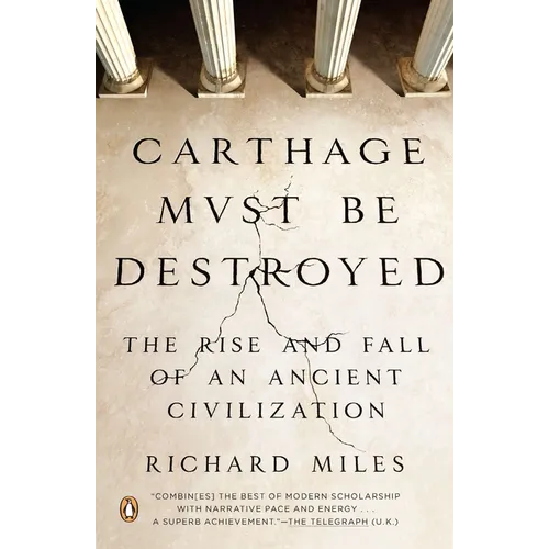 Carthage Must Be Destroyed: The Rise and Fall of an Ancient Civilization - Paperback