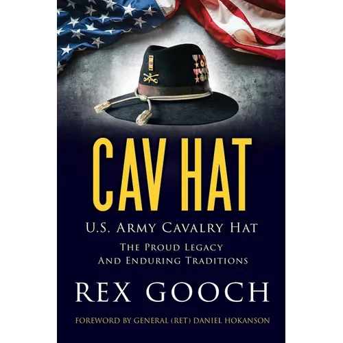 Cav Hat: U.S. Army Cavalry Hat, The Proud Legacy and Enduring Traditions - Paperback