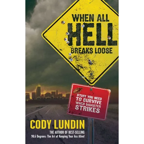 When All Hell Breaks Loose: Stuff You Need to Survive When Disaster Strikes - Paperback