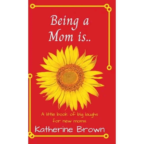 Being a Mom is...