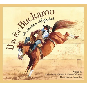 B Is for Buckaroo: A Cowboy Alphabet - Hardcover