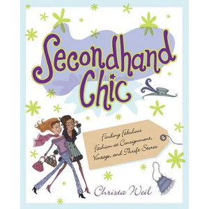 Secondhand Chic: Finding Fabulous Fashion at Consignment, Vintage, and Thrift Shops - Paperback